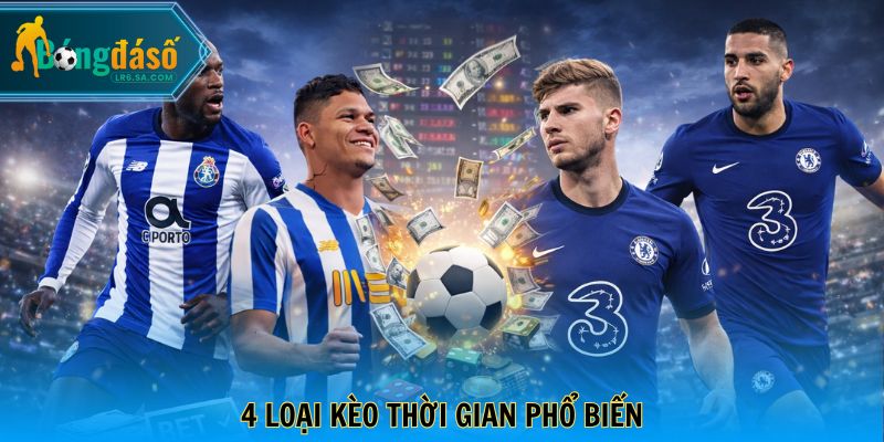 4 loại kèo thời gian phổ biến