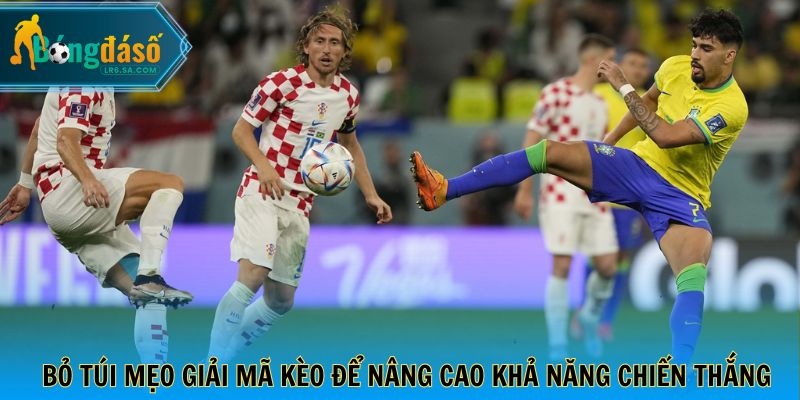 Bỏ túi mẹo giải mã kèo để nâng cao khả năng chiến thắng