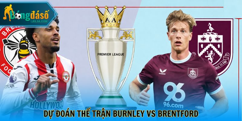 Dự đoán thế trận Burnley vs Brentford