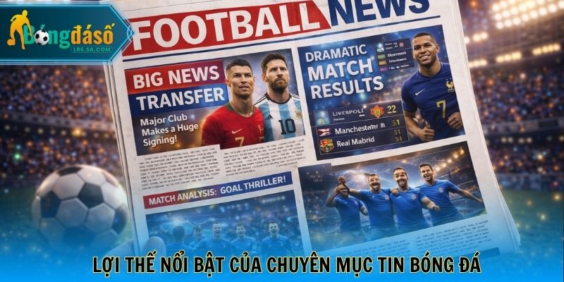 Lợi thế nổi bật của chuyên mục tin bóng đá
