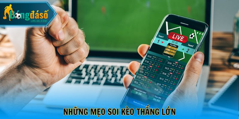 Những mẹo soi kèo thắng lớn