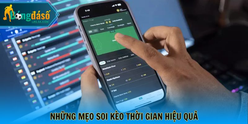 Những mẹo soi kèo thời gian hiệu quả